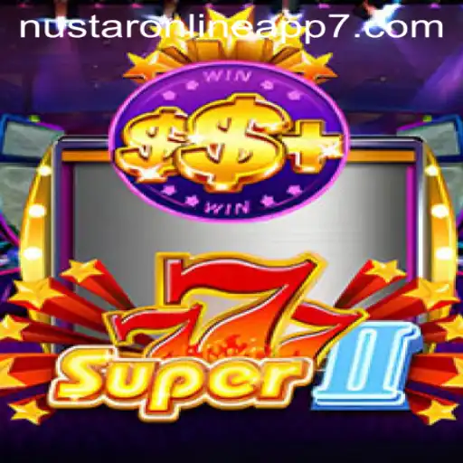 Exploring the Thrills of Super777II on the NuStar Online App